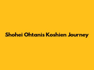 Shohei Ohtani's Koshien Journey
