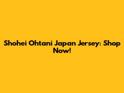 Shohei Ohtani Japan Jersey: Shop Now!