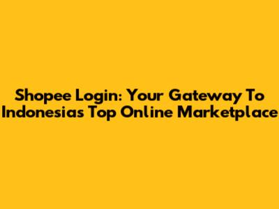Shopee Login: Your Gateway To Indonesia's Top Online Marketplace