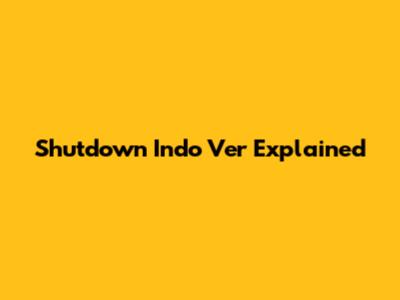 Shutdown Indo Ver Explained