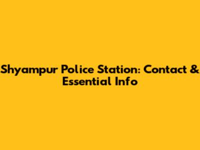 Shyampur Police Station: Contact & Essential Info