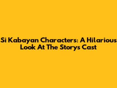 Si Kabayan Characters: A Hilarious Look At The Story's Cast