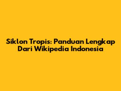 Siklon Tropis: Panduan Lengkap Dari Wikipedia Indonesia
