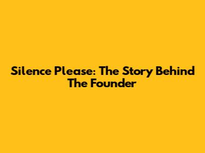 Silence Please: The Story Behind The Founder