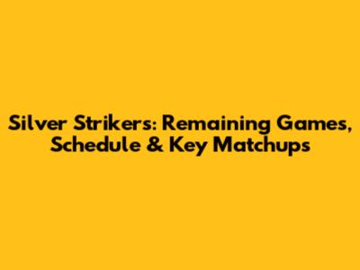 Silver Strikers: Remaining Games, Schedule & Key Matchups