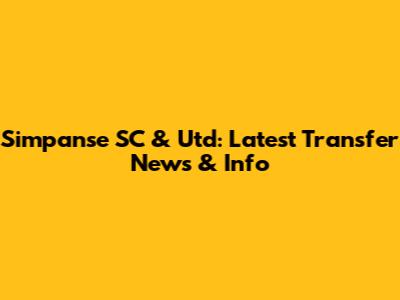 Simpanse SC & Utd: Latest Transfer News & Info