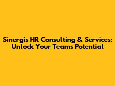 Sinergis HR Consulting & Services: Unlock Your Team's Potential