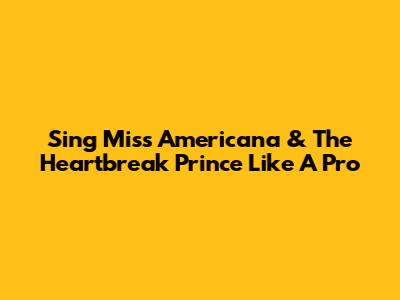 Sing "Miss Americana & The Heartbreak Prince" Like A Pro