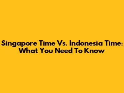 Singapore Time Vs. Indonesia Time: What You Need To Know