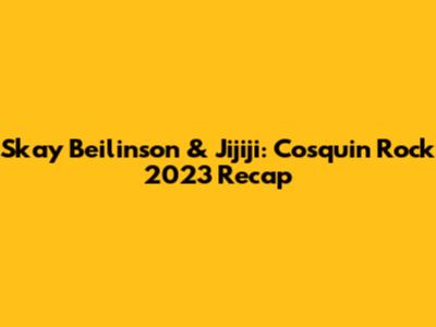 Skay Beilinson & Jijiji: Cosquin Rock 2023 Recap