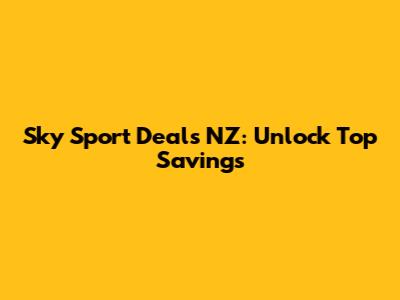 Sky Sport Deals NZ: Unlock Top Savings