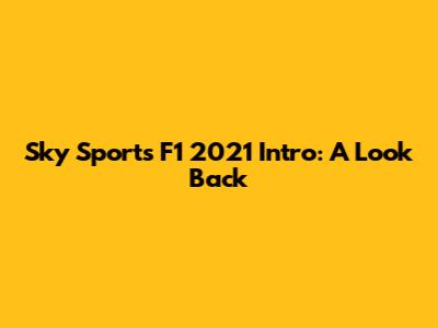 Sky Sports F1 2021 Intro: A Look Back