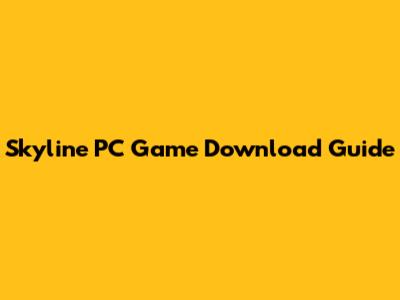 Skyline PC Game Download Guide