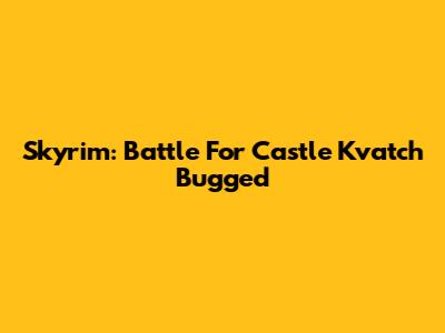 Skyrim: Battle For Castle Kvatch Bugged