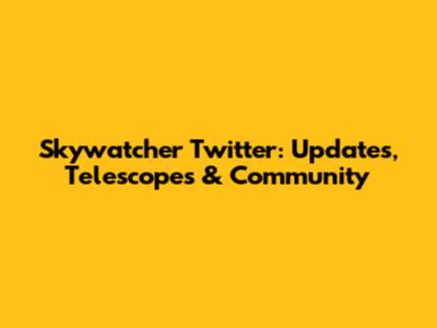 Skywatcher Twitter: Updates, Telescopes & Community