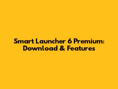 Smart Launcher 6 Premium: Download & Features