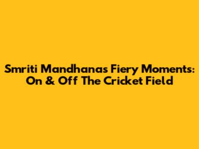 Smriti Mandhana's Fiery Moments: On & Off The Cricket Field