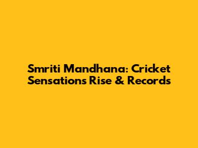 Smriti Mandhana: Cricket Sensation's Rise & Records