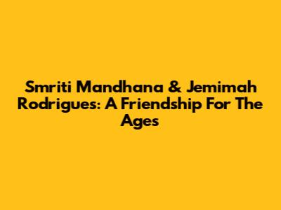Smriti Mandhana & Jemimah Rodrigues: A Friendship For The Ages