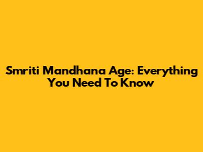 Smriti Mandhana Age: Everything You Need To Know
