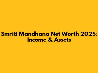 Smriti Mandhana Net Worth 2025: Income & Assets