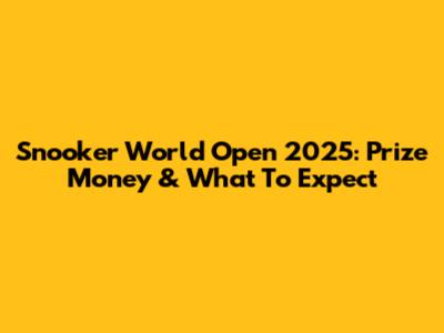 Snooker World Open 2025: Prize Money & What To Expect