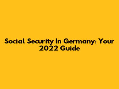 Social Security In Germany: Your 2022 Guide