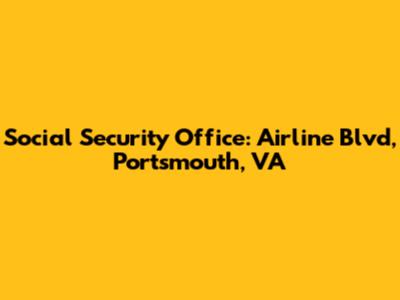 Social Security Office: Airline Blvd, Portsmouth, VA