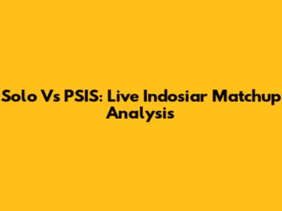 Solo Vs PSIS: Live Indosiar Matchup Analysis