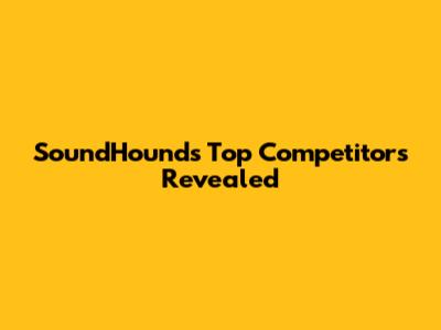 SoundHound's Top Competitors Revealed