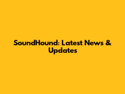 SoundHound: Latest News & Updates