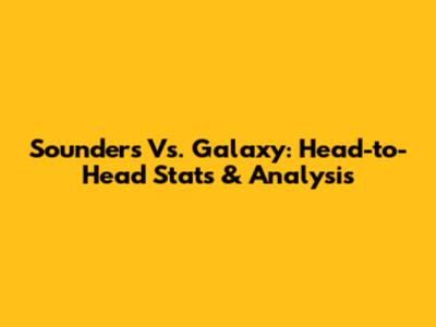 Sounders Vs. Galaxy: Head-to-Head Stats & Analysis