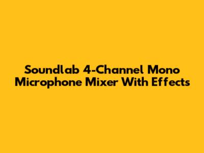 Soundlab 4-Channel Mono Microphone Mixer With Effects