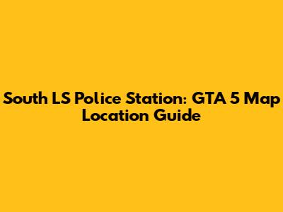 South LS Police Station: GTA 5 Map Location Guide