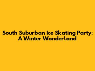South Suburban Ice Skating Party: A Winter Wonderland