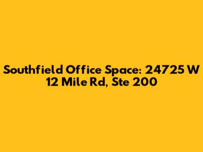 Southfield Office Space: 24725 W 12 Mile Rd, Ste 200