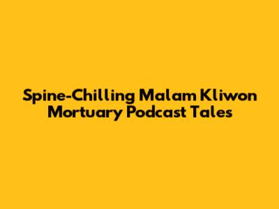Spine-Chilling Malam Kliwon Mortuary Podcast Tales
