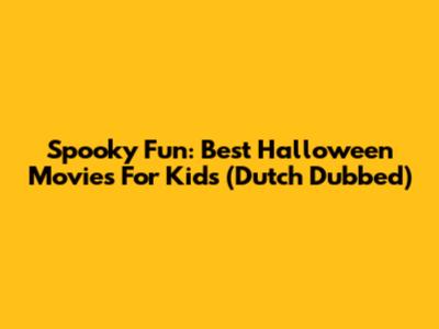 Spooky Fun: Best Halloween Movies For Kids (Dutch Dubbed)