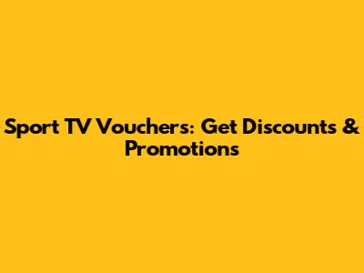 Sport TV Vouchers: Get Discounts & Promotions