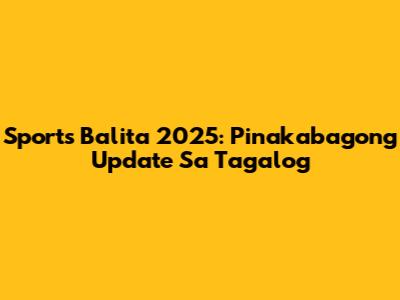 Sports Balita 2025: Pinakabagong Update Sa Tagalog