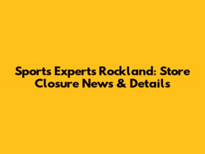 Sports Experts Rockland: Store Closure News & Details