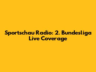 Sportschau Radio: 2. Bundesliga Live Coverage