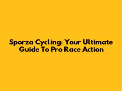 Sporza Cycling: Your Ultimate Guide To Pro Race Action