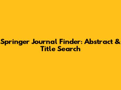 Springer Journal Finder: Abstract & Title Search