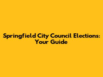 Springfield City Council Elections: Your Guide