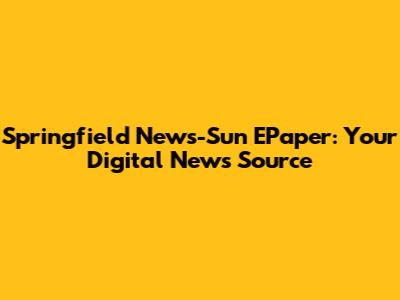 Springfield News-Sun EPaper: Your Digital News Source