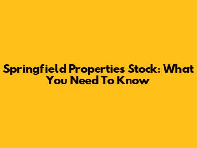 Springfield Properties Stock: What You Need To Know
