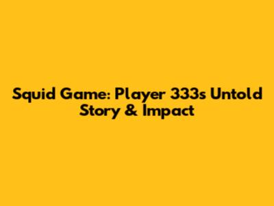 Squid Game: Player 333's Untold Story & Impact