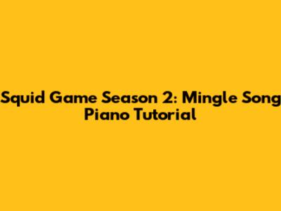 Squid Game Season 2: Mingle Song Piano Tutorial