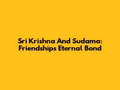 Sri Krishna And Sudama: Friendship's Eternal Bond